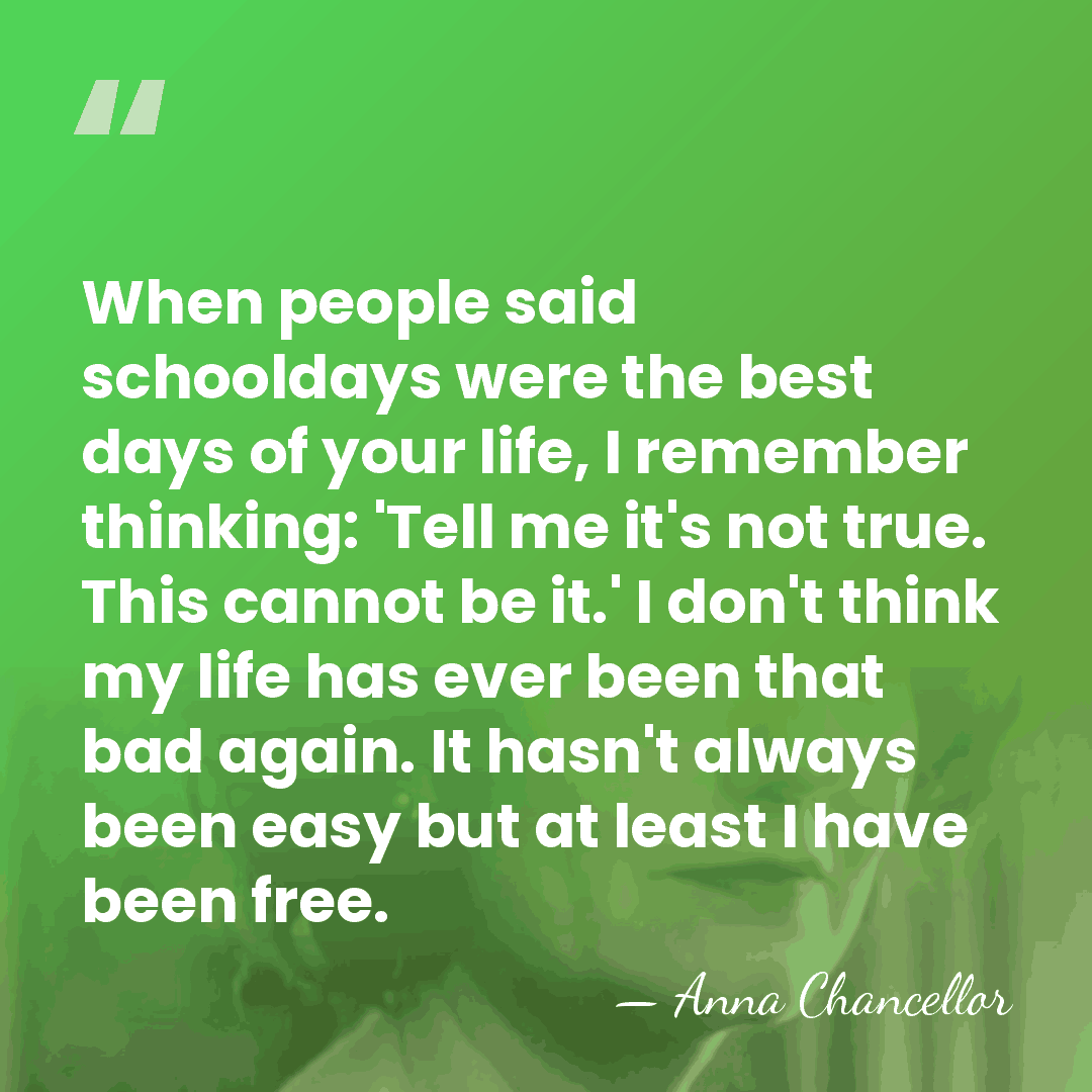 When people said schooldays were the best days of your life, I&hellip; - Anna Chancellor