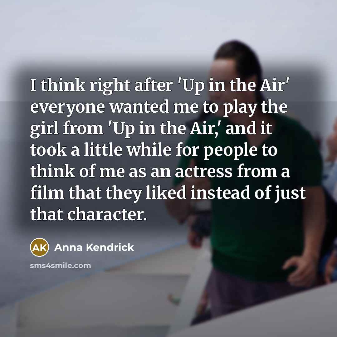 “I think right after 'Up in the Air' everyone wanted…” quote by Anna Kendrick