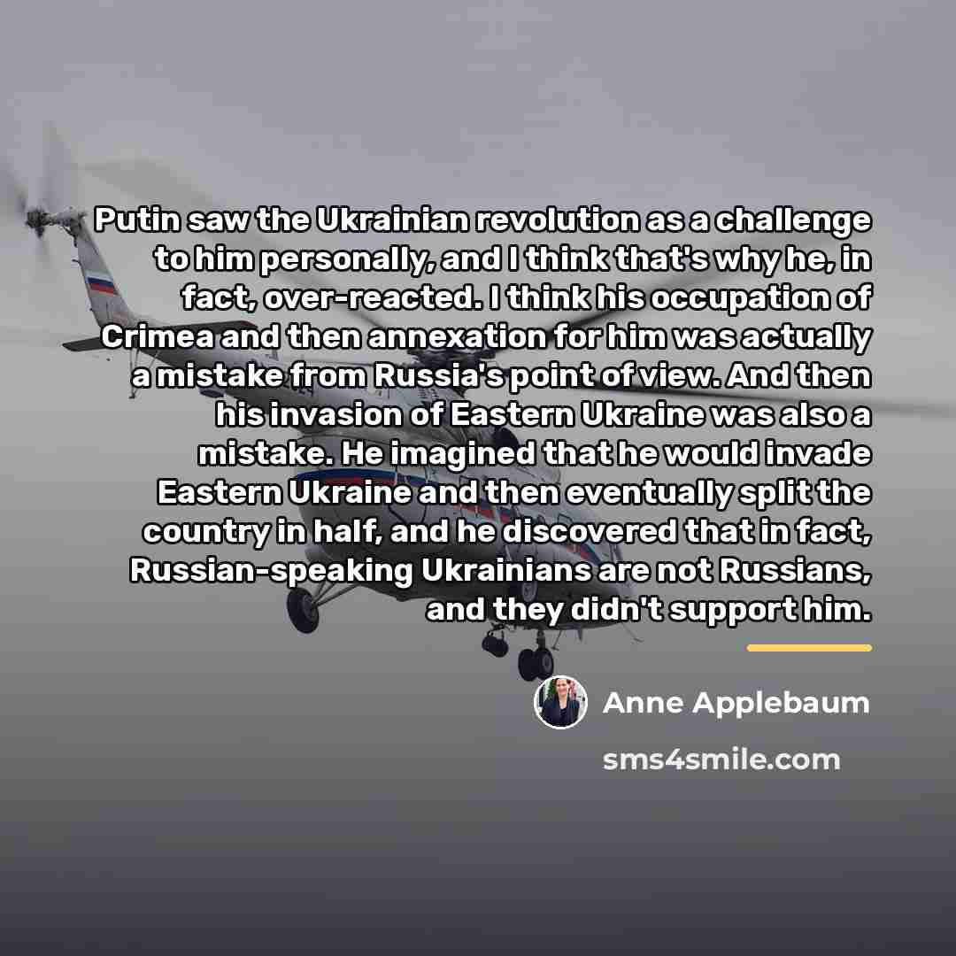 “Putin saw the Ukrainian revolution as a challenge to him…” quote by Anne Applebaum