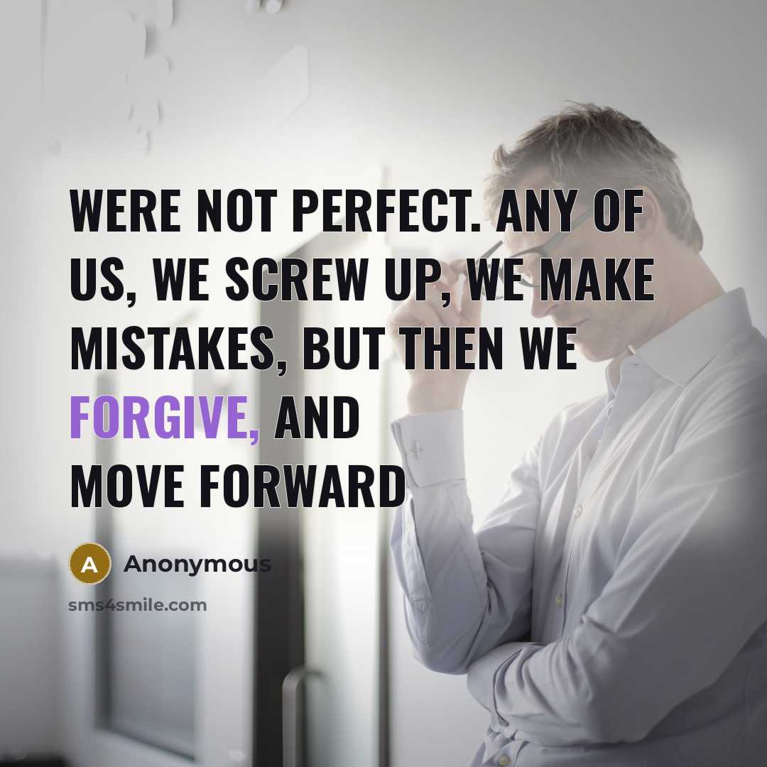 “Were not perfect. Any of us, we screw up, we…” quote by Anonymous