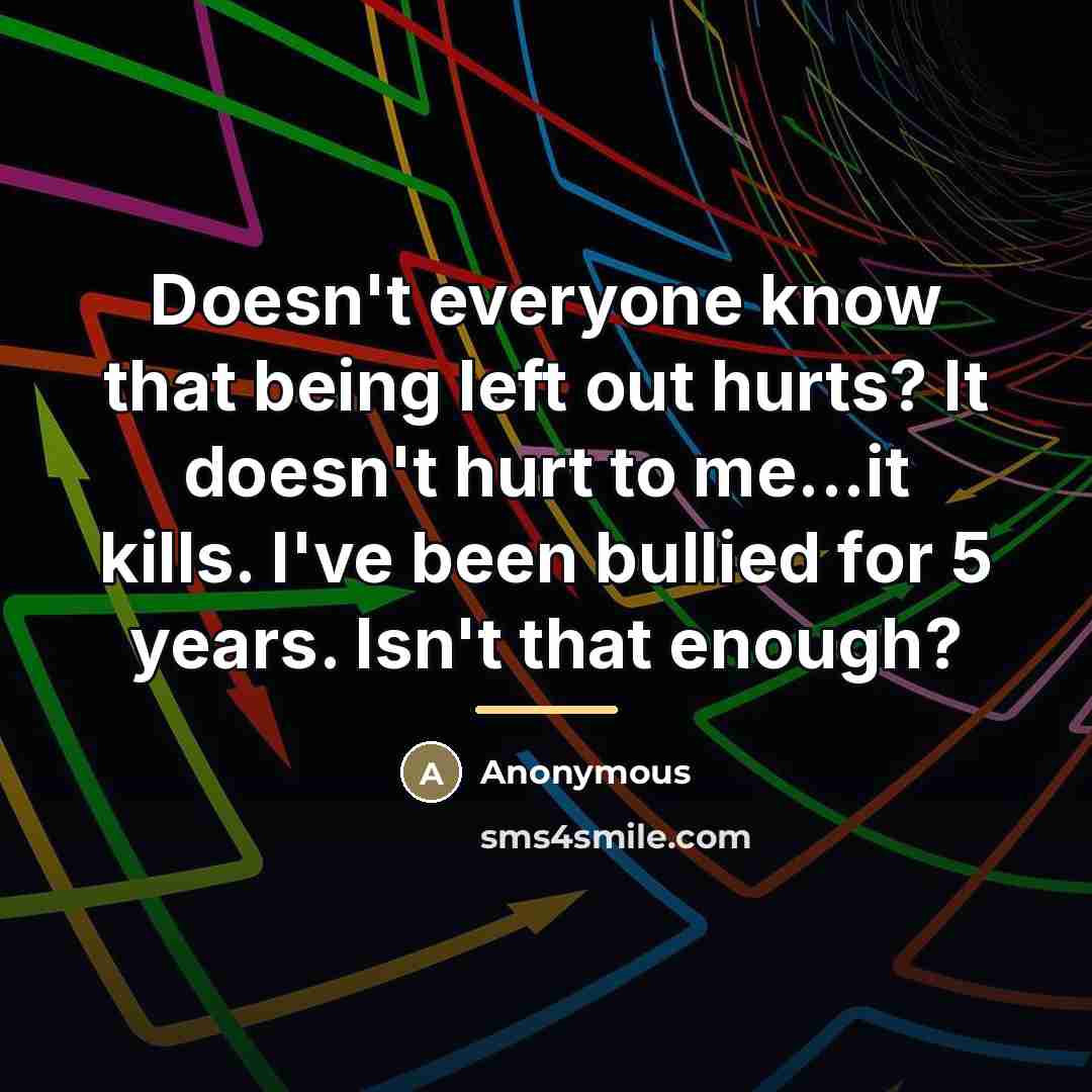 “Doesn't everyone know that being left out hurts? It doesn't…” quote by Anonymous