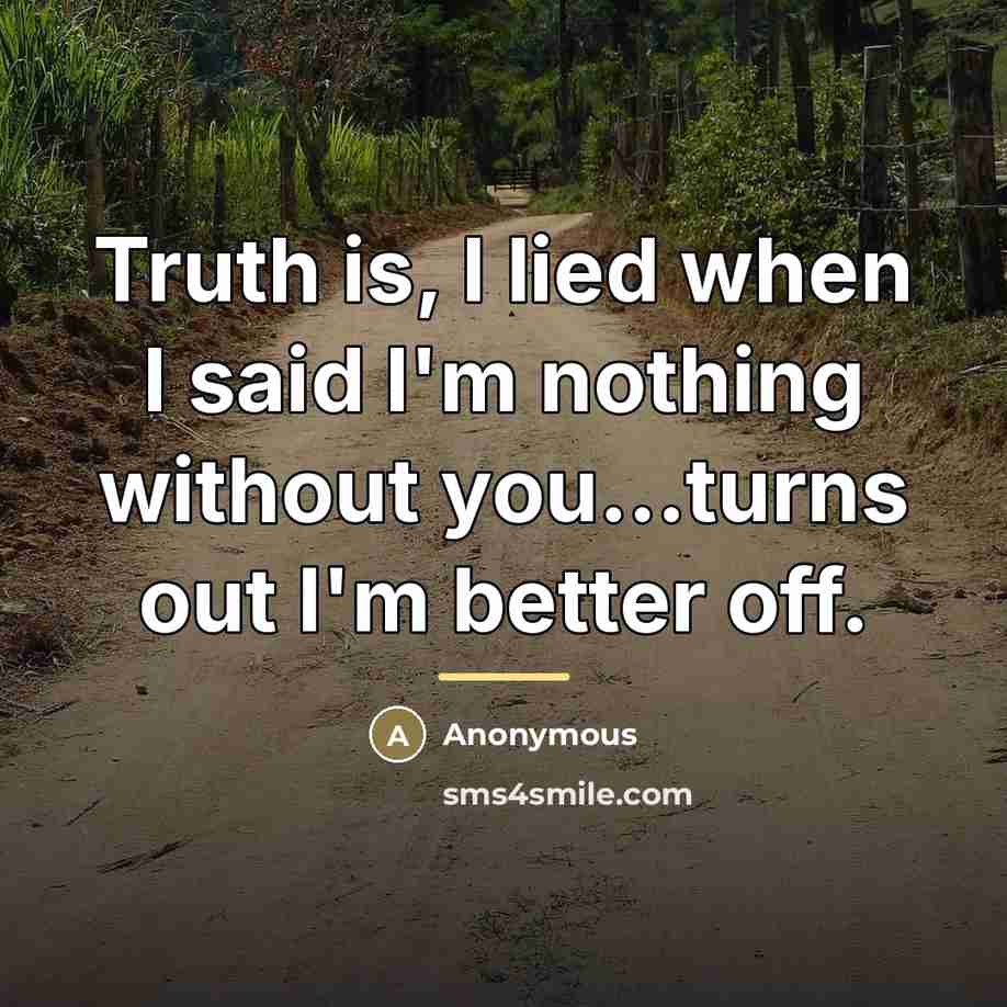 “Truth is, I lied when I said I'm nothing without…” quote by Anonymous