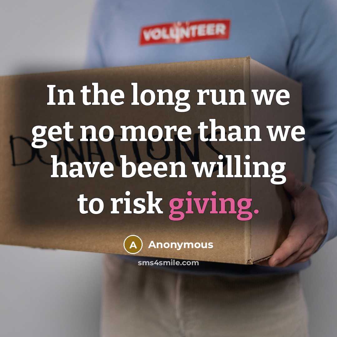 “In the long run we get no more than we…” quote by Anonymous
