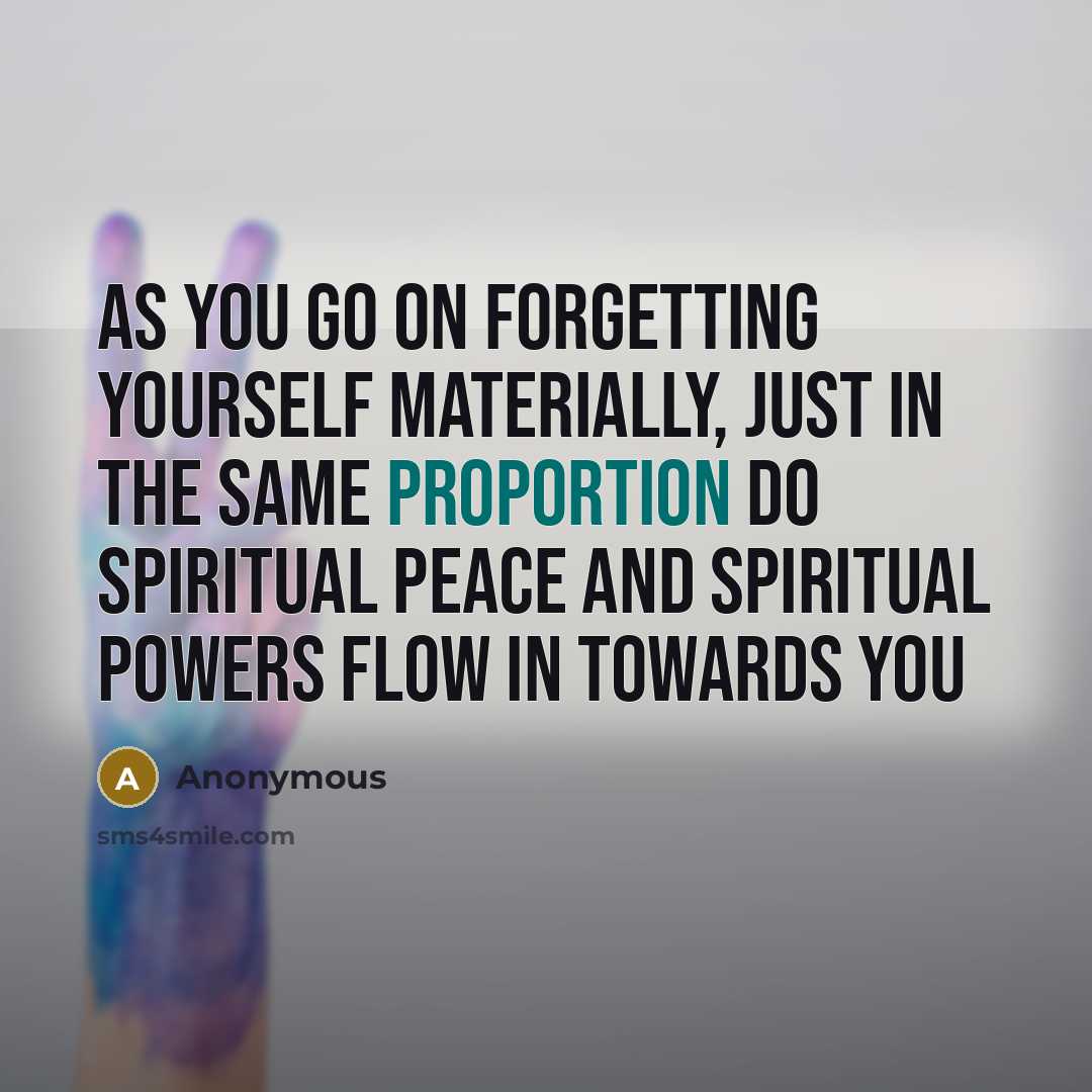“As you go on forgetting yourself materially, just in the…” quote by Anonymous