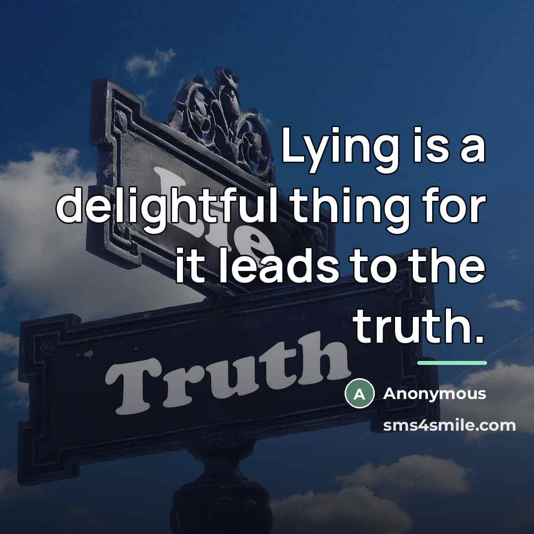 “Lying is a delightful thing for it leads to the…” quote by Anonymous