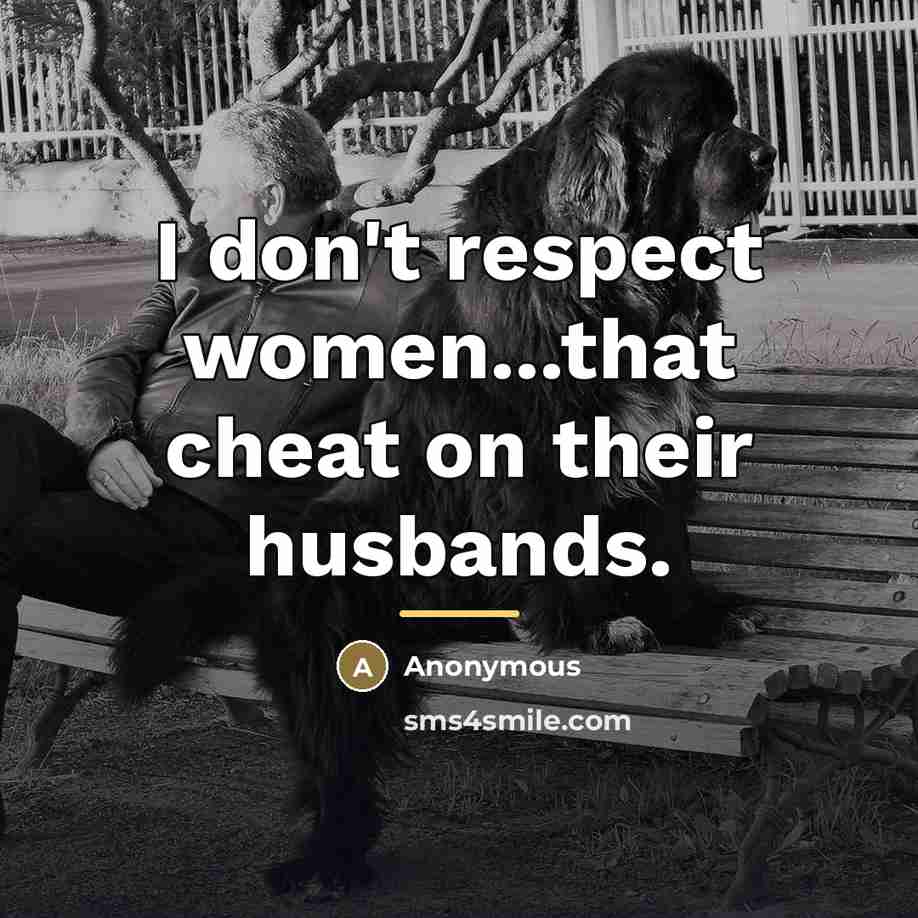 “I don't respect women...that cheat on their husbands.…” quote by Anonymous