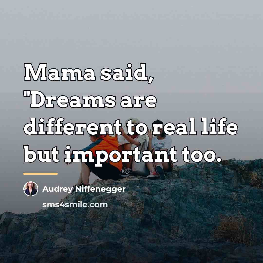 “Mama said, "Dreams are different to real life but important…” quote by Audrey Niffenegger