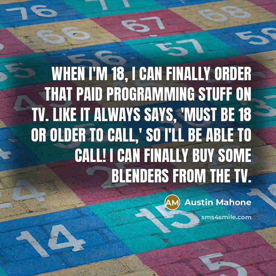 “When I'm 18, I can finally order that paid programming…” quote by Austin Mahone