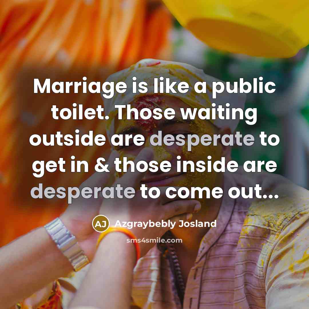 “Marriage is like a public toilet. Those waiting outside are…” quote by Azgraybebly Josland