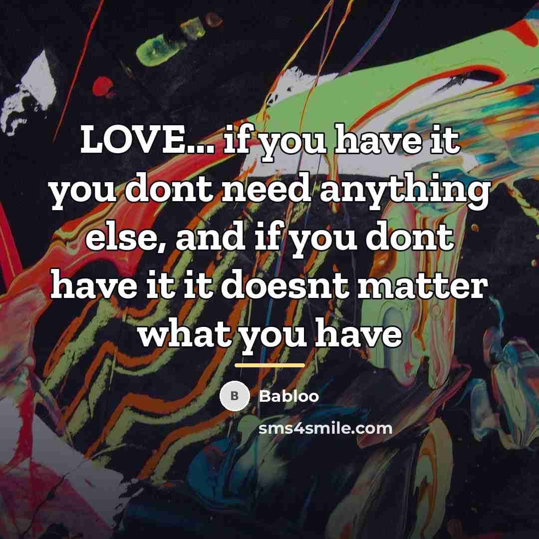 “LOVE... if you have it you dont need anything else,…” quote by Babloo