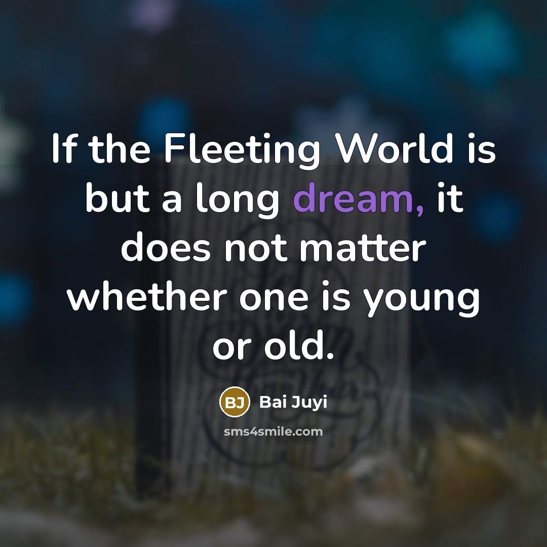 “If the Fleeting World is but a long dream, it…” quote by Bai Juyi