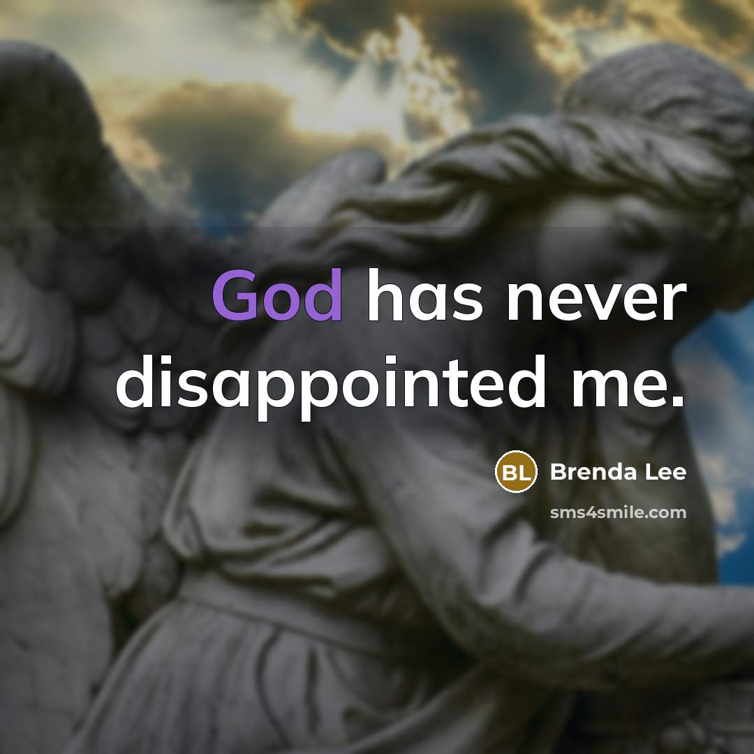 “God has never disappointed me.…” quote by Brenda Lee