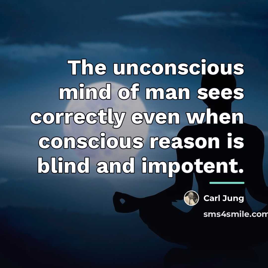 “The unconscious mind of man sees correctly even when conscious…” quote by Carl Jung