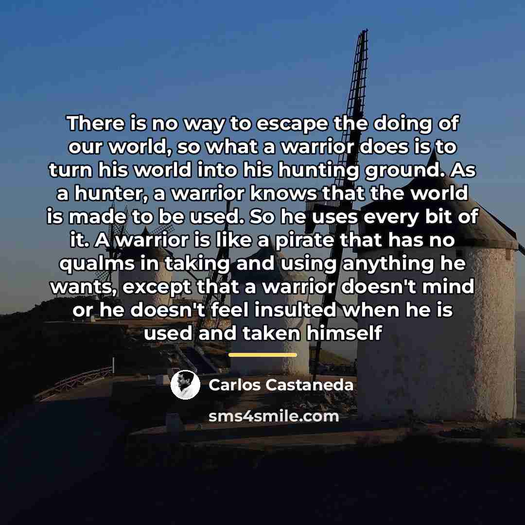 “There is no way to escape the doing of our…” quote by Carlos Castaneda