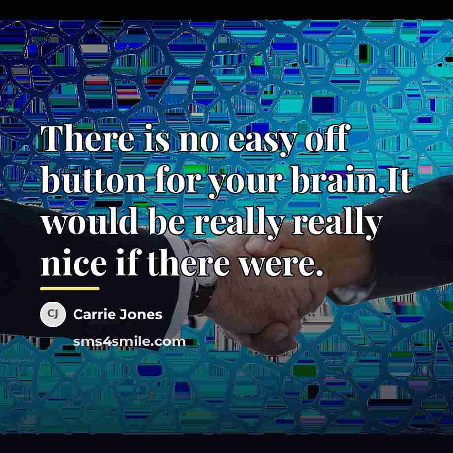 “There is no easy off button for your brain.It would…” quote by Carrie Jones