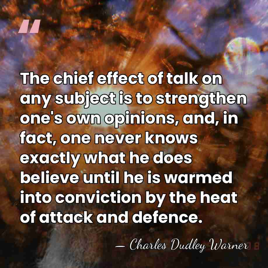 The chief effect of talk on any subject is to strengthen one's&hellip; - Charles Dudley Warner