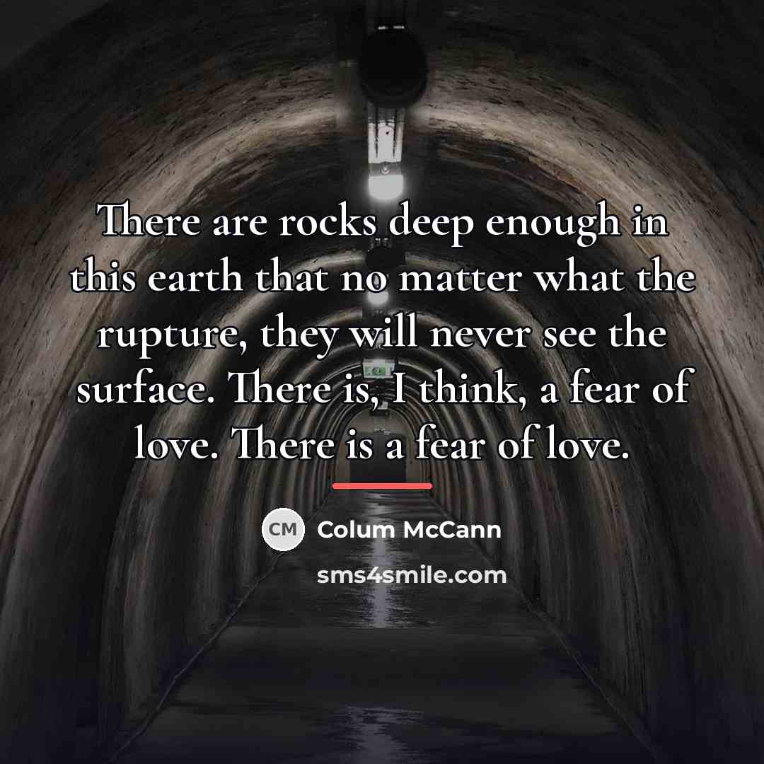 “There are rocks deep enough in this earth that no…” quote by Colum McCann
