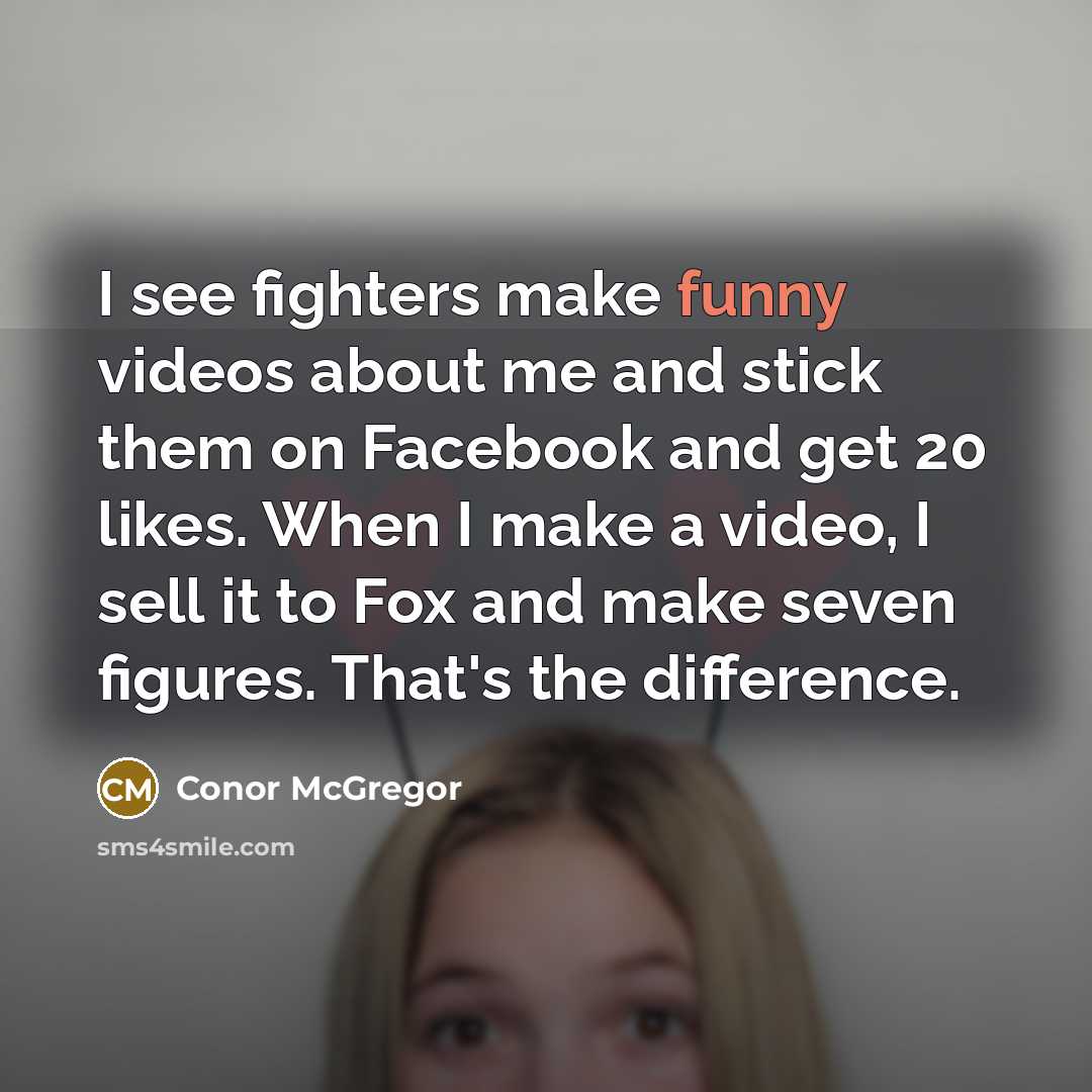 “I see fighters make funny videos about me and stick…” quote by Conor McGregor