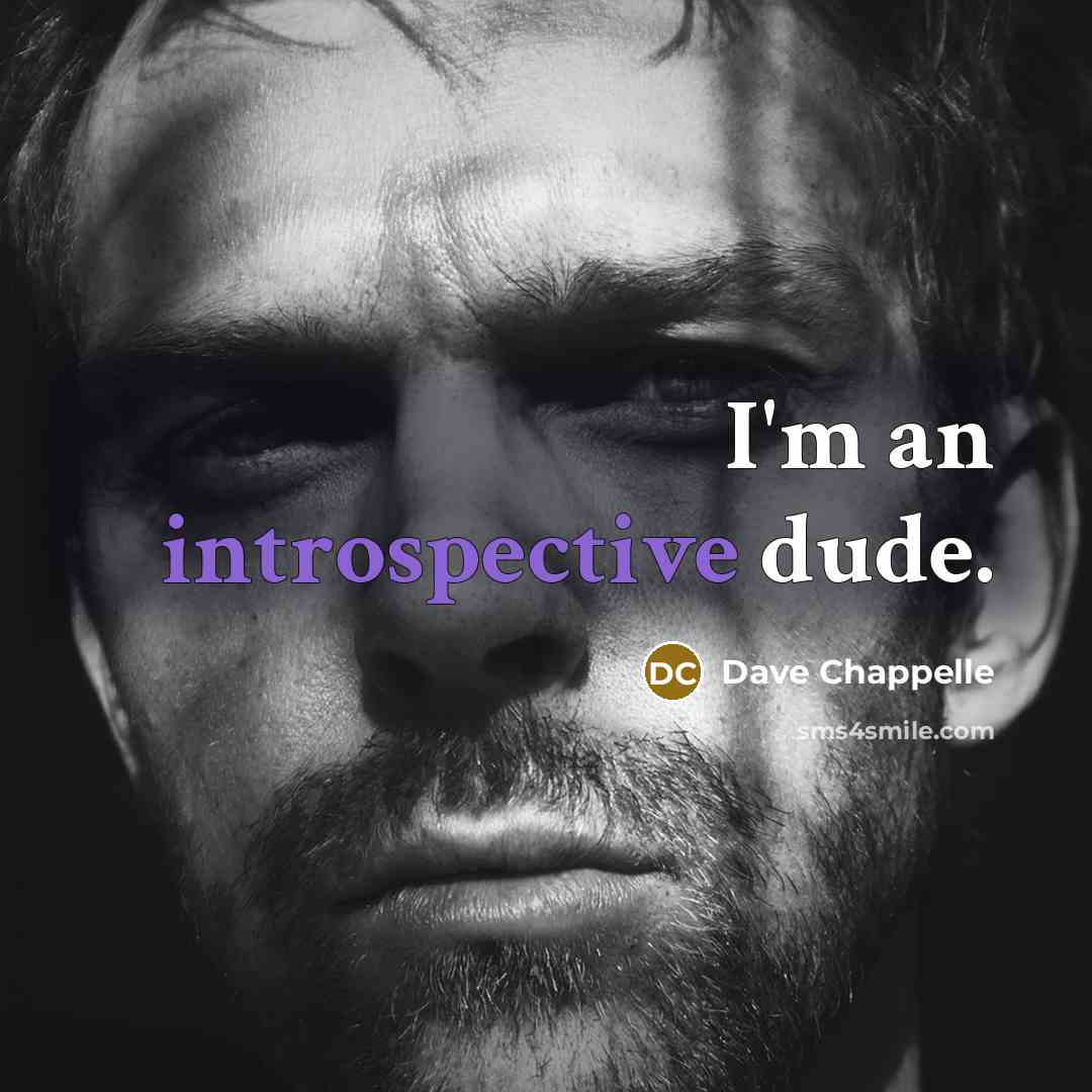 “I'm an introspective dude.…” quote by Dave Chappelle