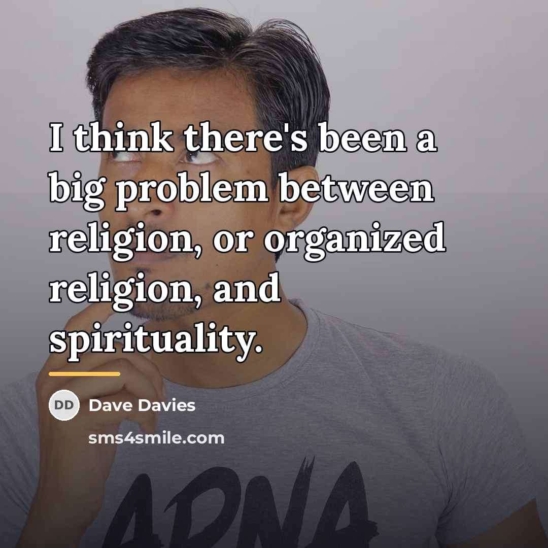 “I think there's been a big problem between religion, or…” quote by Dave Davies