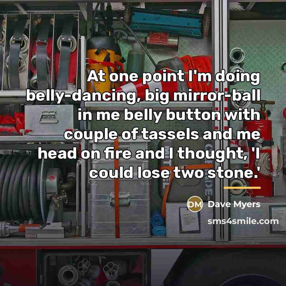 “At one point I'm doing belly-dancing, big mirror-ball in me…” quote by Dave Myers