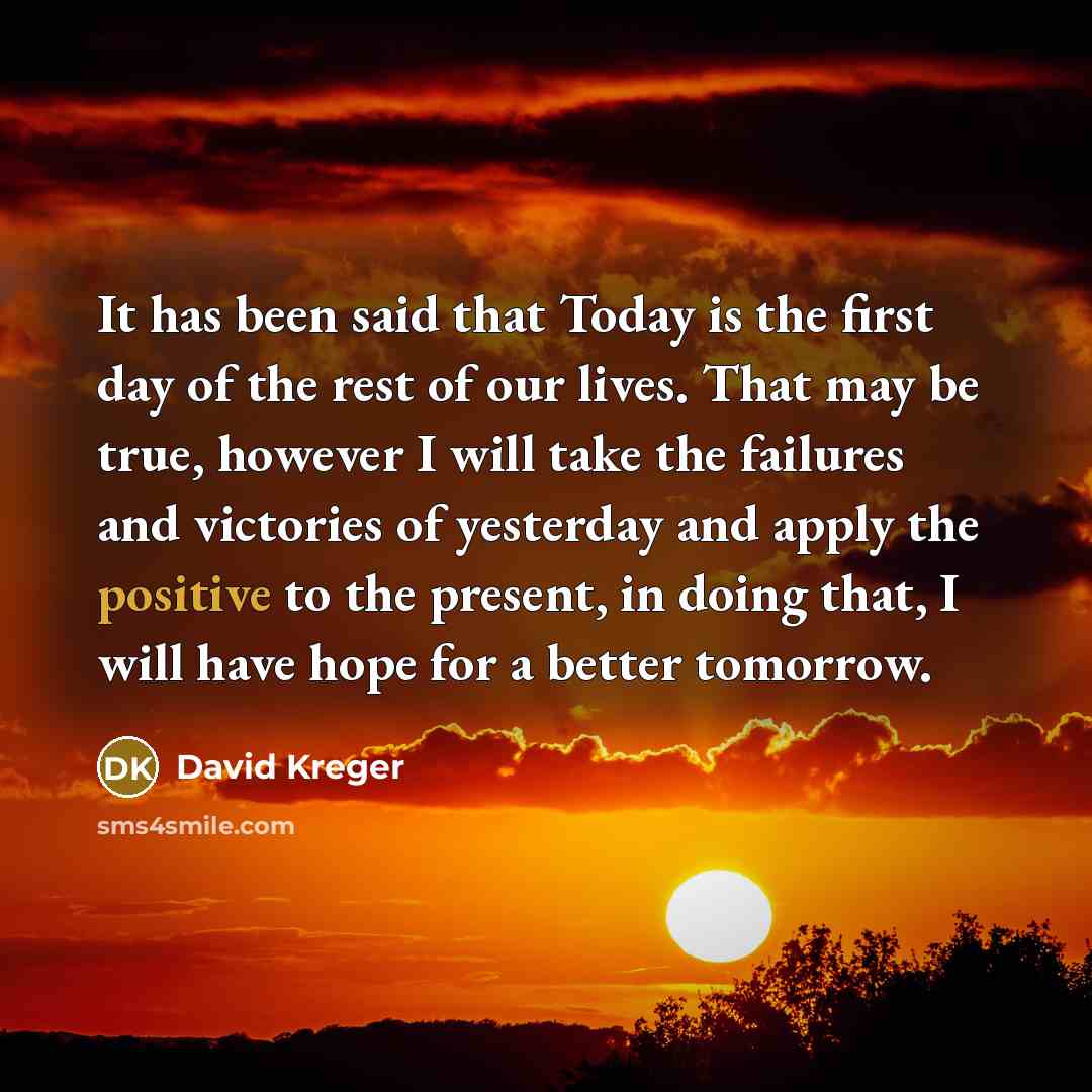 “It has been said that Today is the first day…” quote by David Kreger