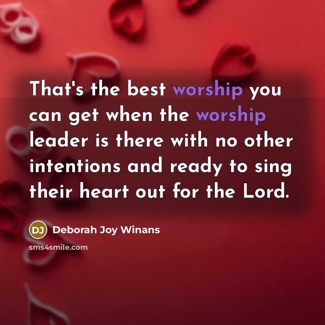 “That's the best worship you can get when the worship…” quote by Deborah Joy Winans