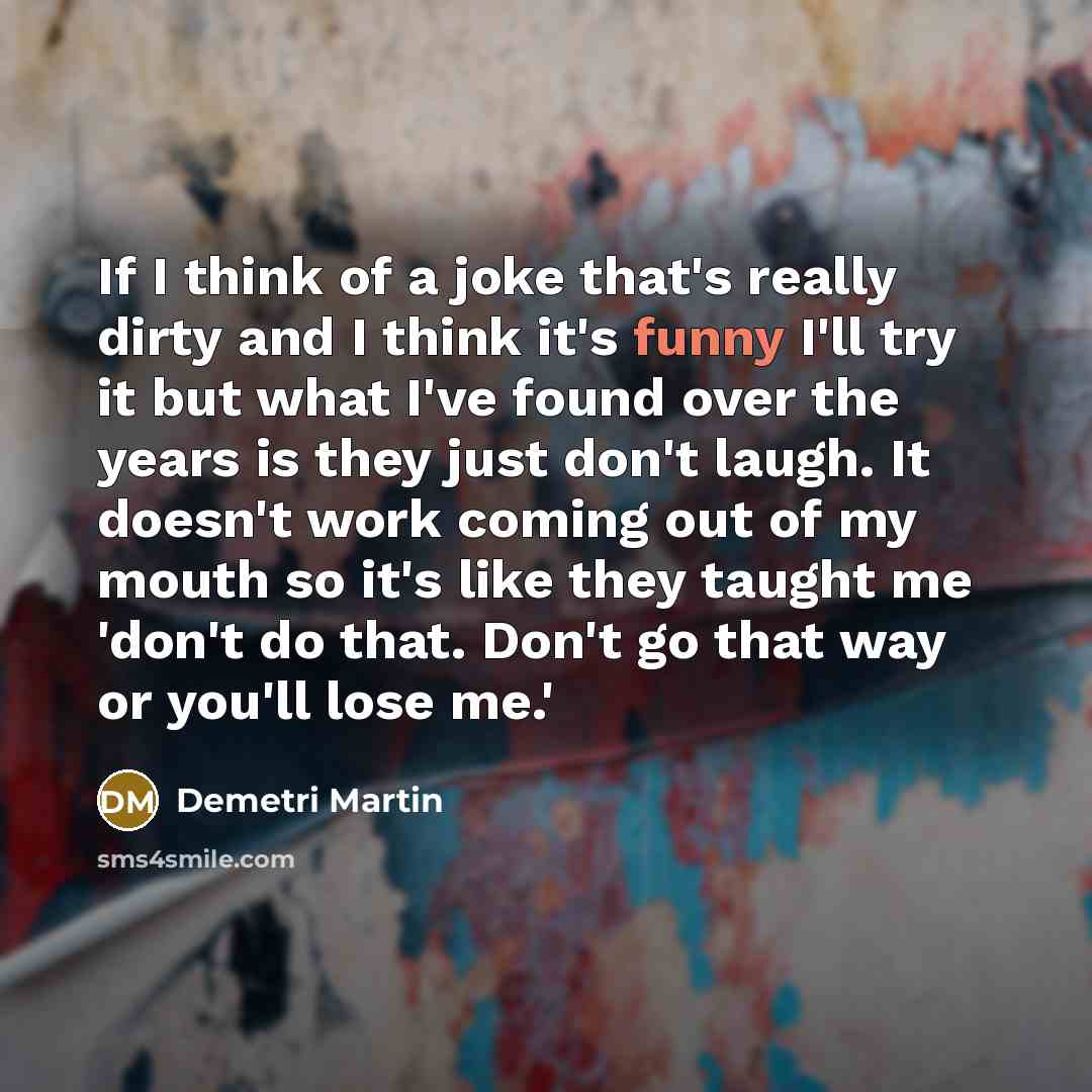 “If I think of a joke that's really dirty and…” quote by Demetri Martin