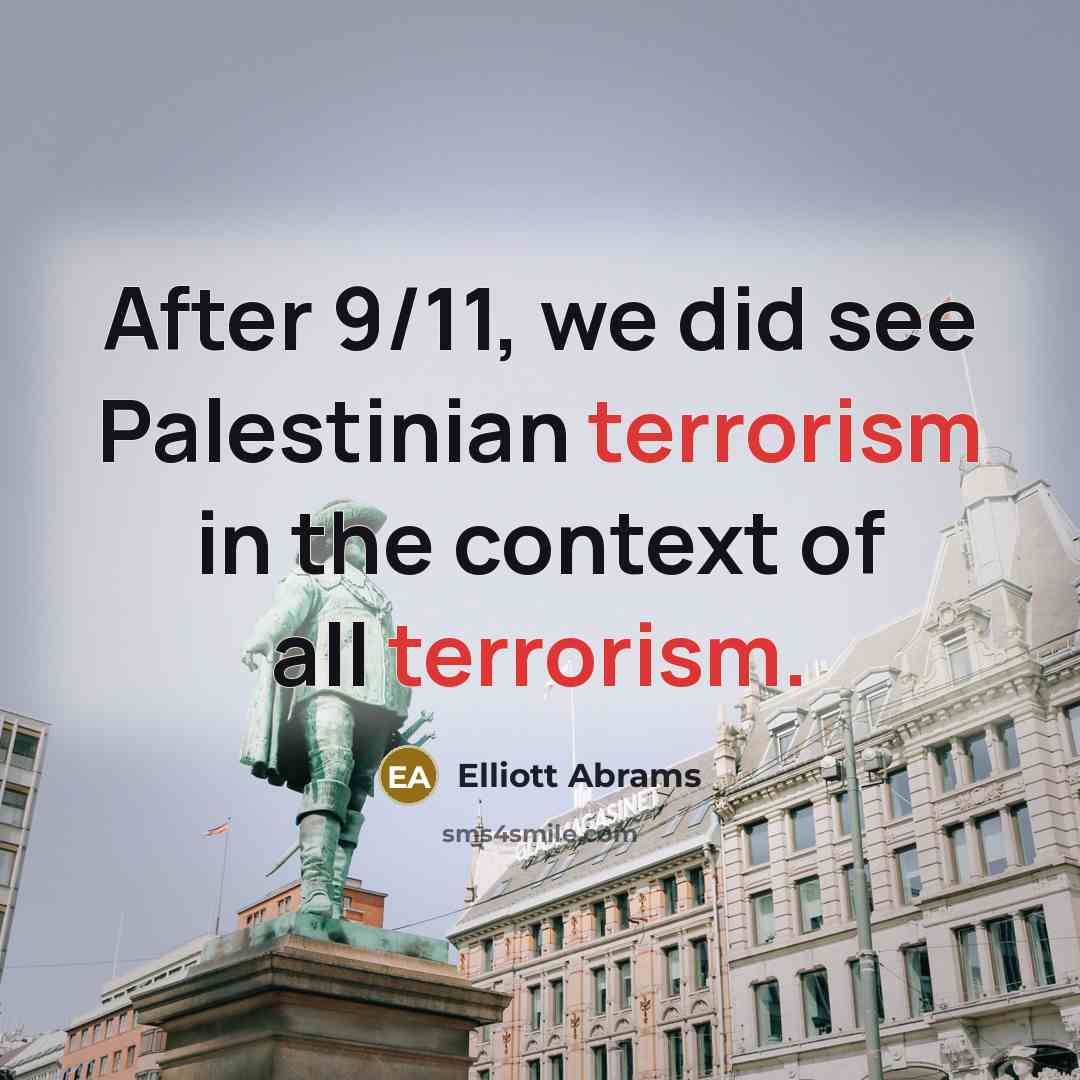 “After 9/11, we did see Palestinian terrorism in the context…” quote by Elliott Abrams