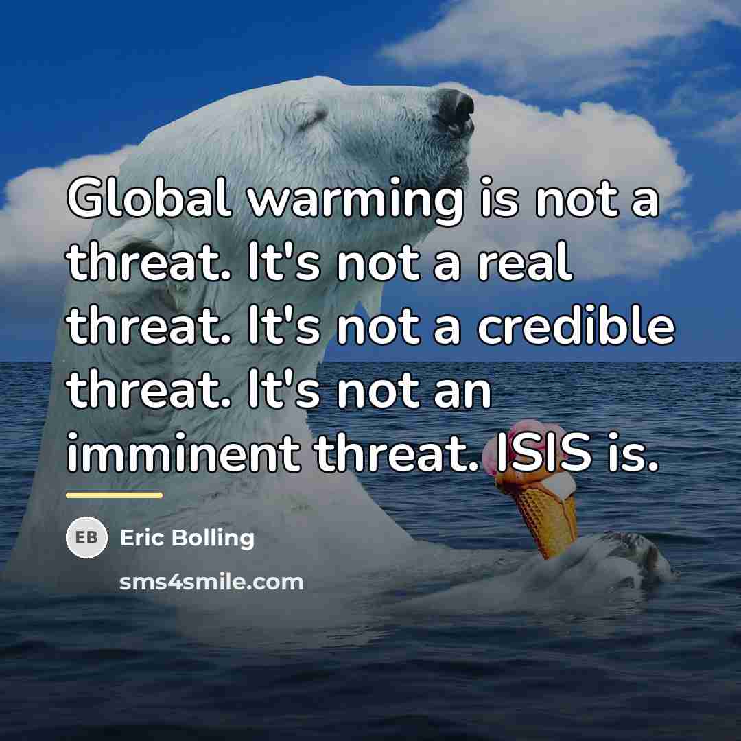 “Global warming is not a threat. It's not a real…” quote by Eric Bolling