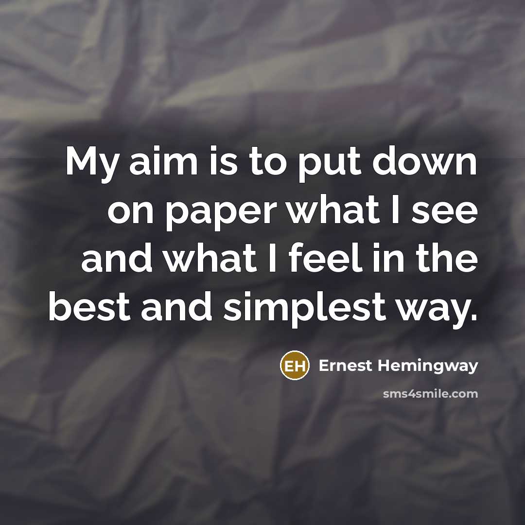 “My aim is to put down on paper what I…” quote by Ernest Hemingway