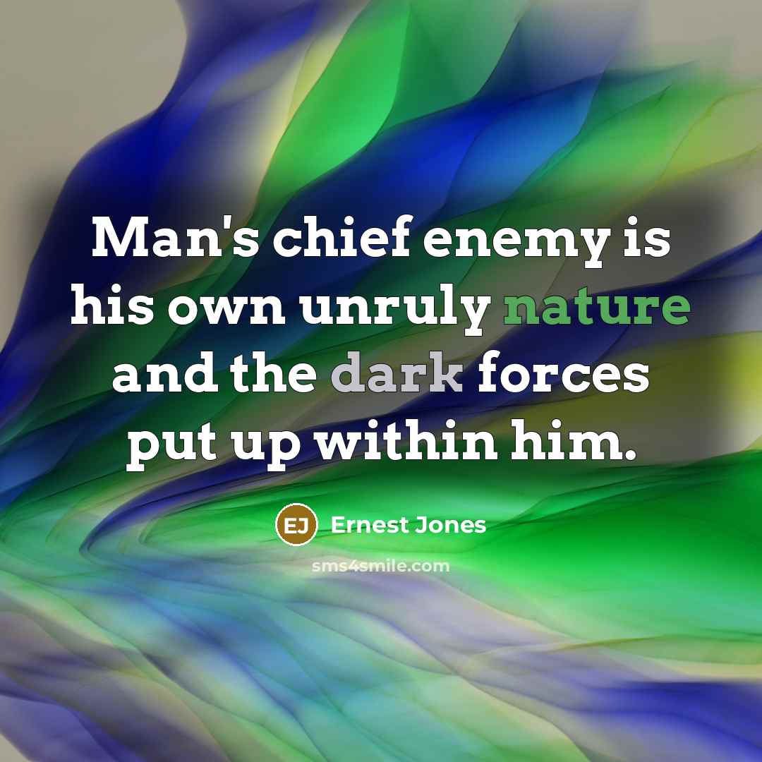 “Man's chief enemy is his own unruly nature and the…” quote by Ernest Jones