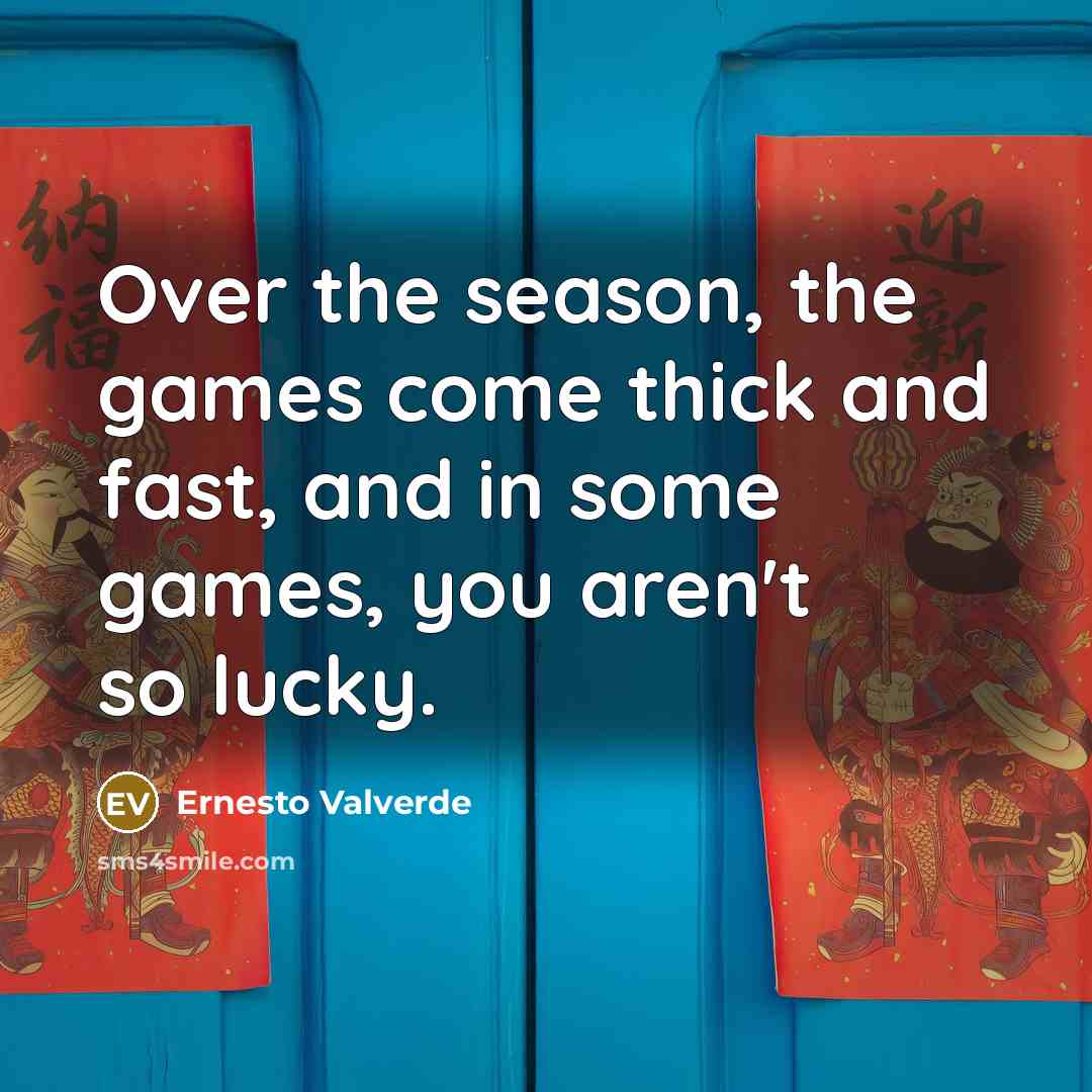 “Over the season, the games come thick and fast, and…” quote by Ernesto Valverde