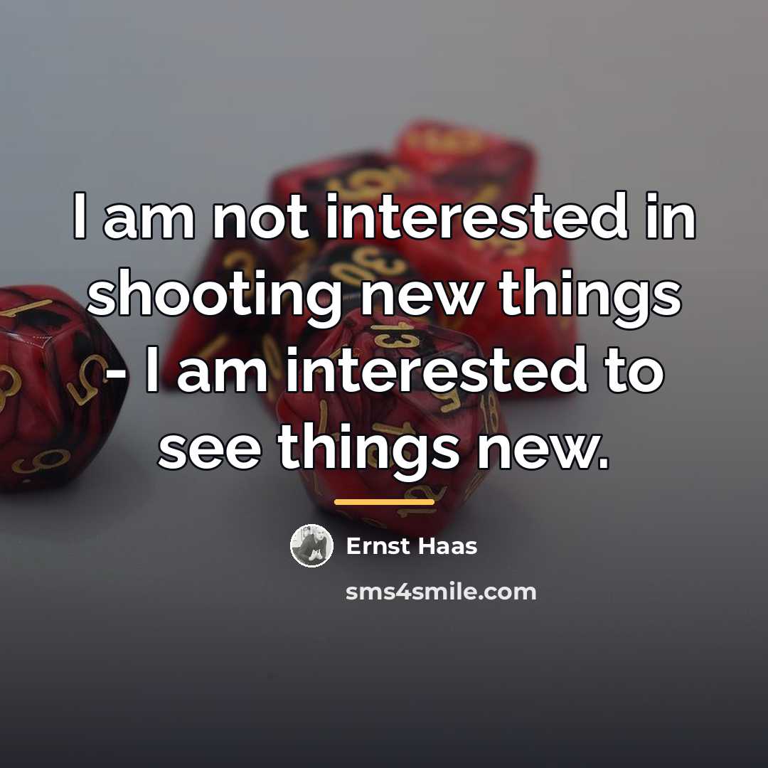“I am not interested in shooting new things - I…” quote by Ernst Haas