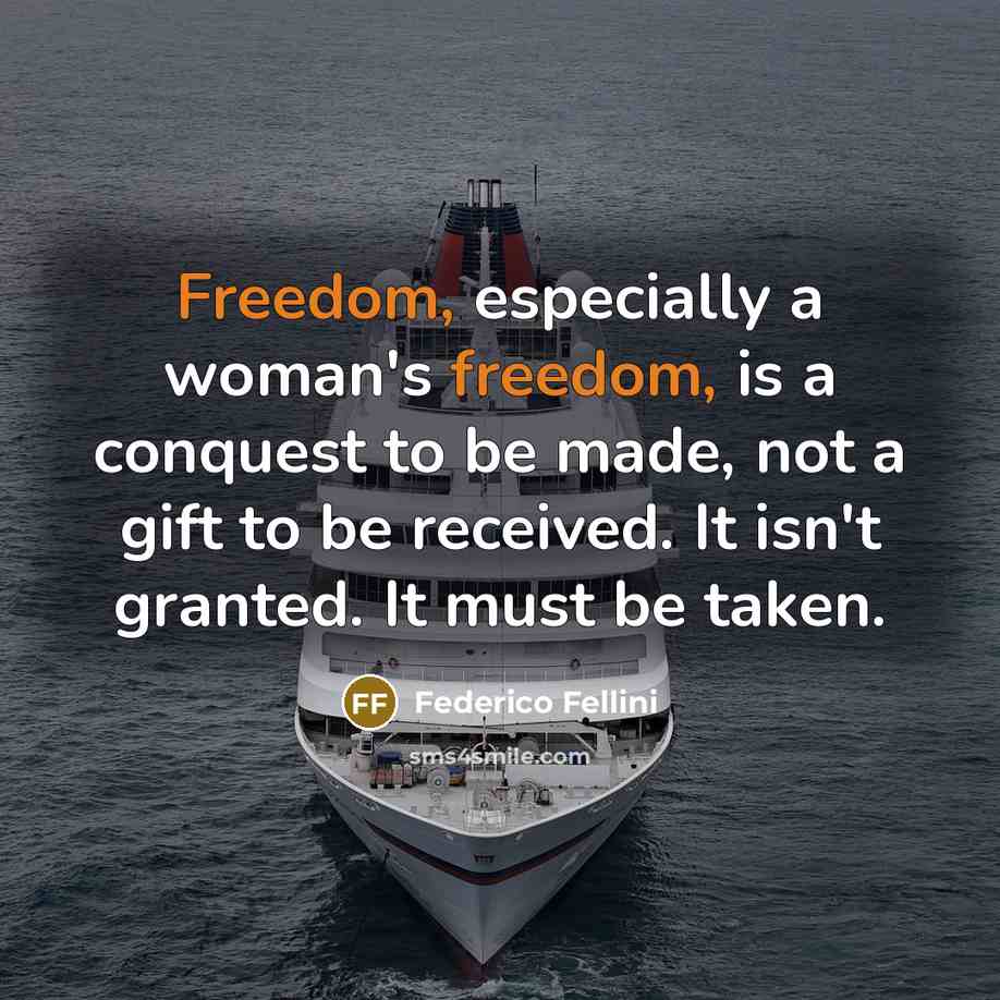“Freedom, especially a woman's freedom, is a conquest to be…” quote by Federico Fellini
