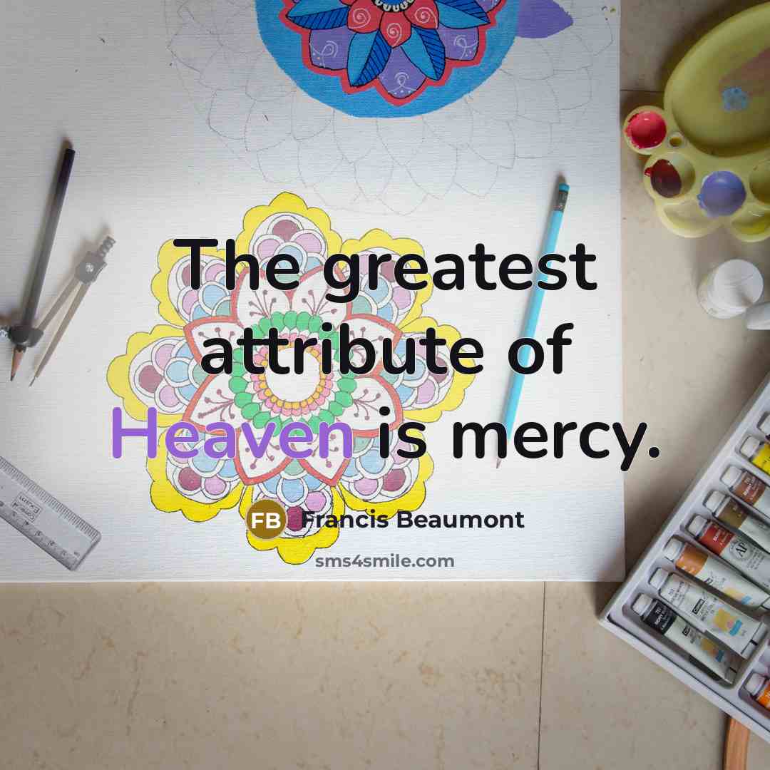 “The greatest attribute of Heaven is mercy.…” quote by Francis Beaumont