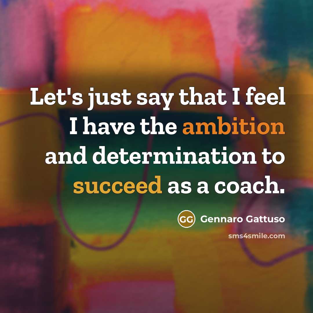 “Let's just say that I feel I have the ambition…” quote by Gennaro Gattuso