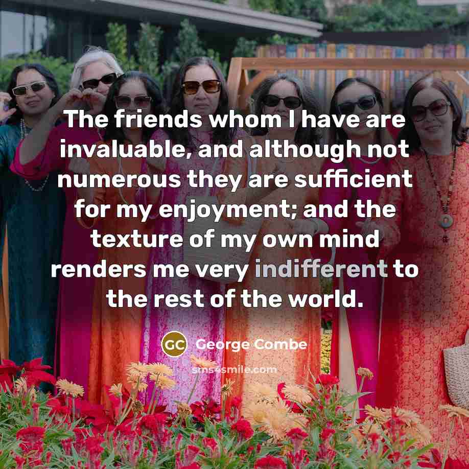 “The friends whom I have are invaluable, and although not…” quote by George Combe