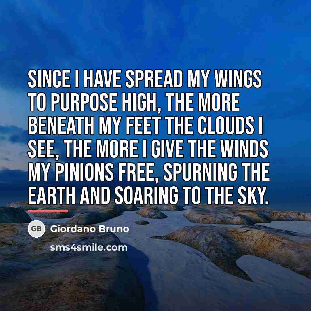 “Since I have spread my wings to purpose high, The…” quote by Giordano Bruno