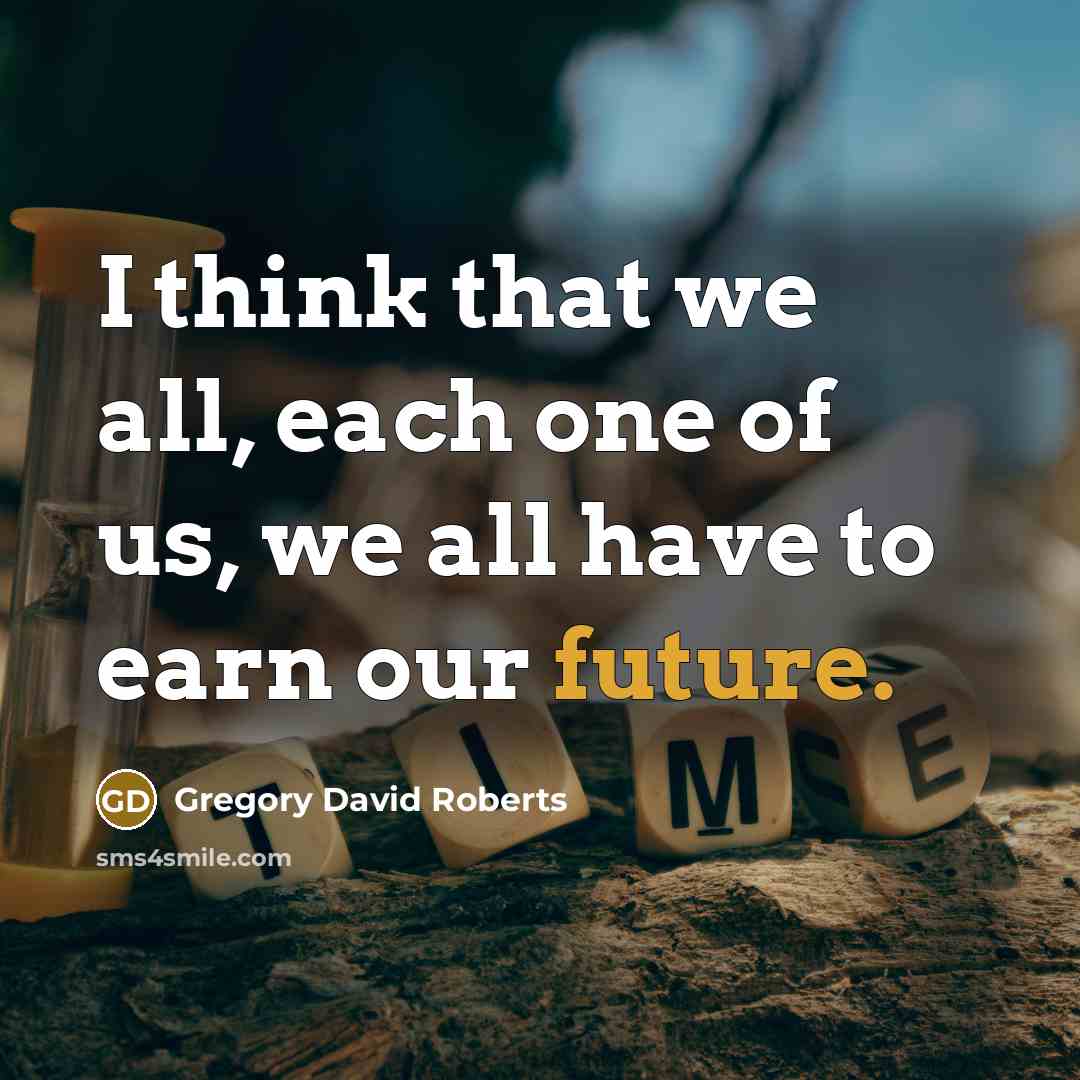 “I think that we all, each one of us, we…” quote by Gregory David Roberts