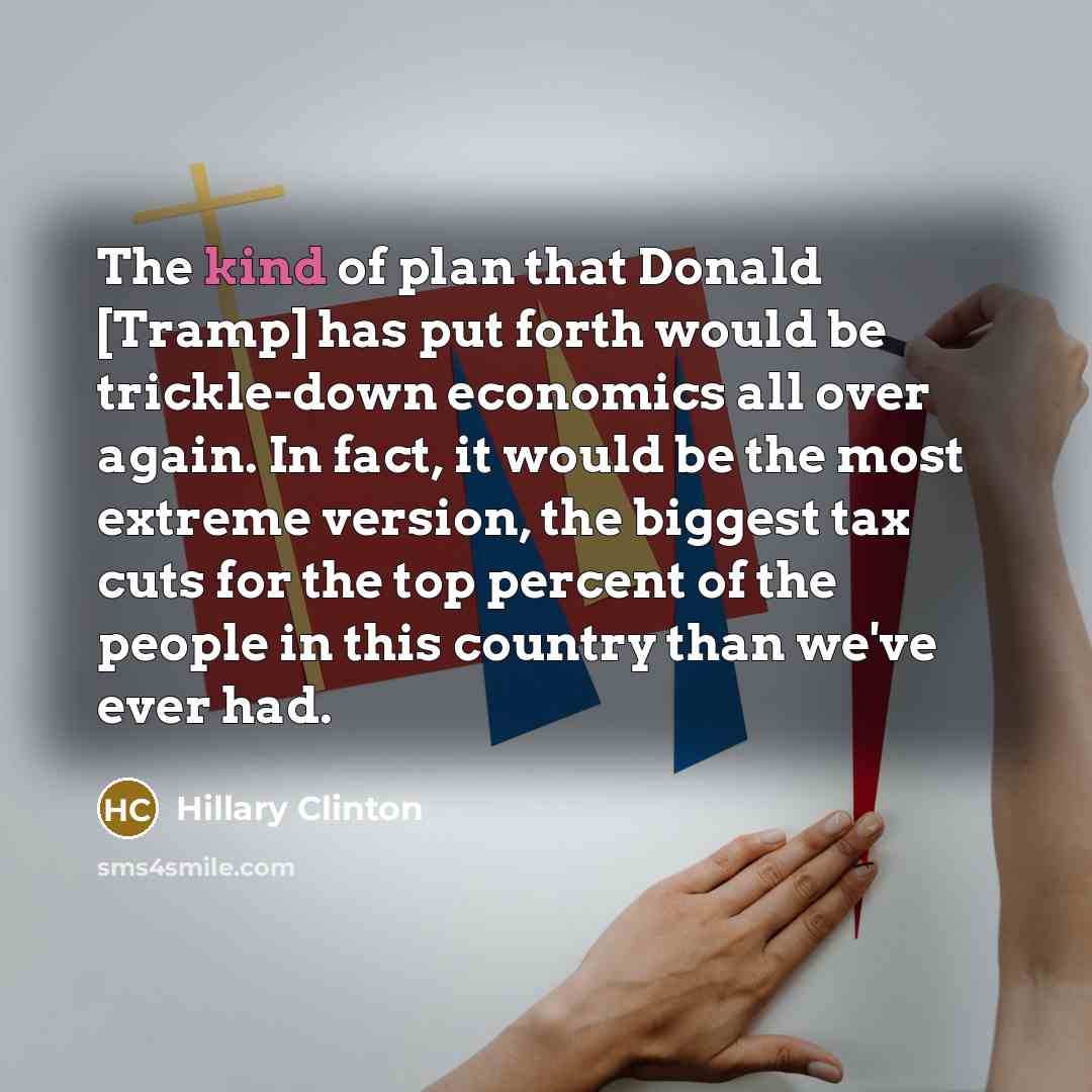 “The kind of plan that Donald [Tramp] has put forth…” quote by Hillary Clinton