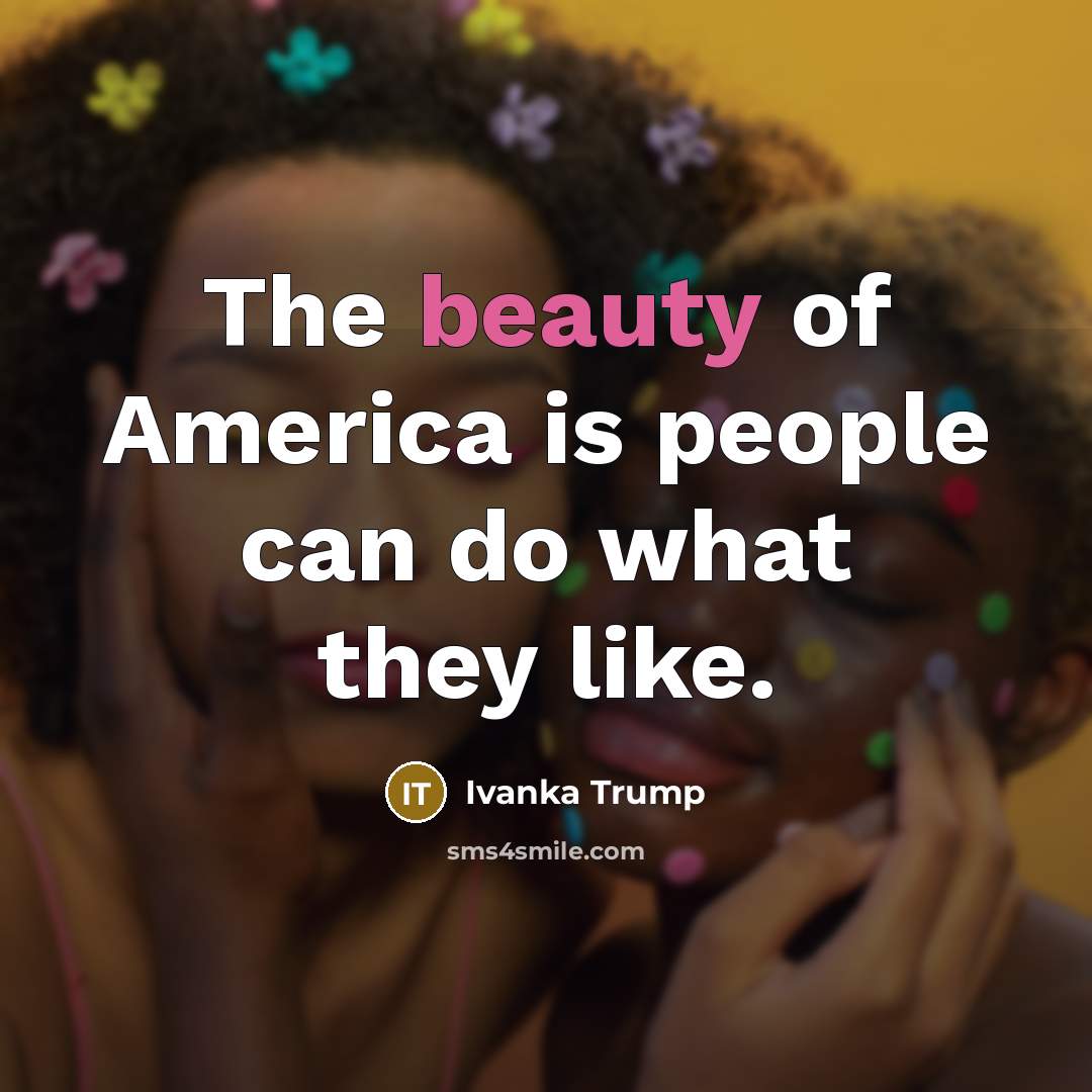 “The beauty of America is people can do what they…” quote by Ivanka Trump