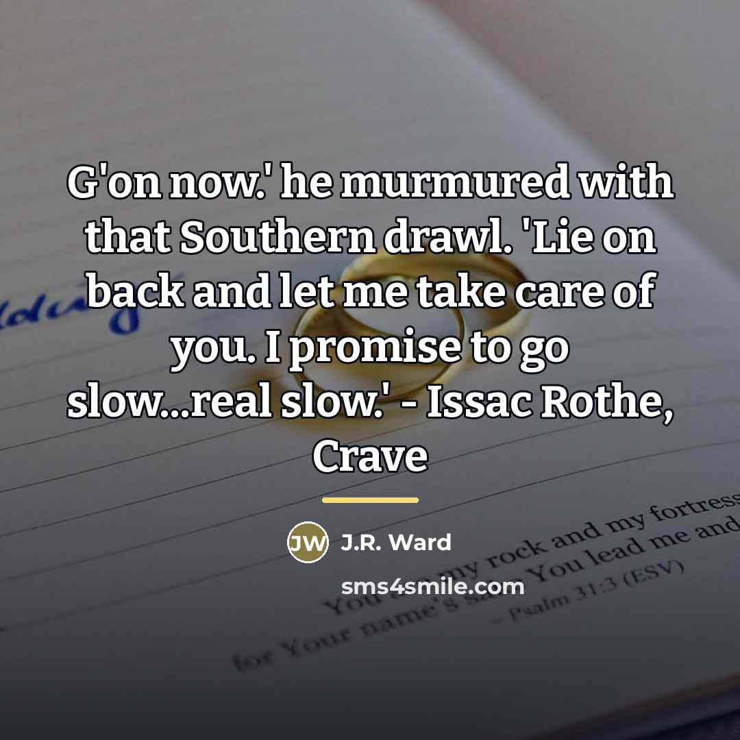 “G'on now.' he murmured with that Southern drawl. 'Lie on…” quote by J.R. Ward