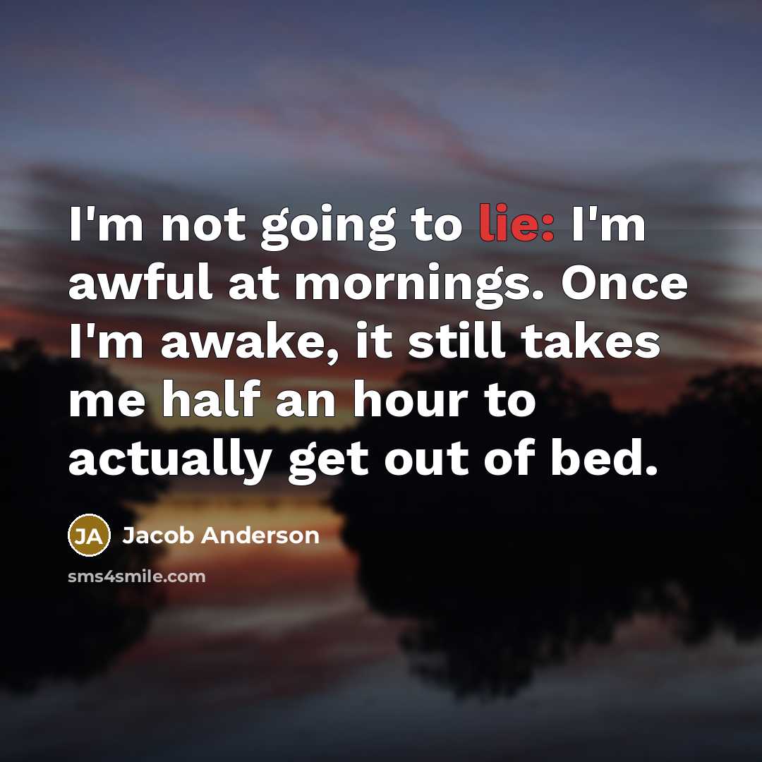 “I'm not going to lie: I'm awful at mornings. Once…” quote by Jacob Anderson