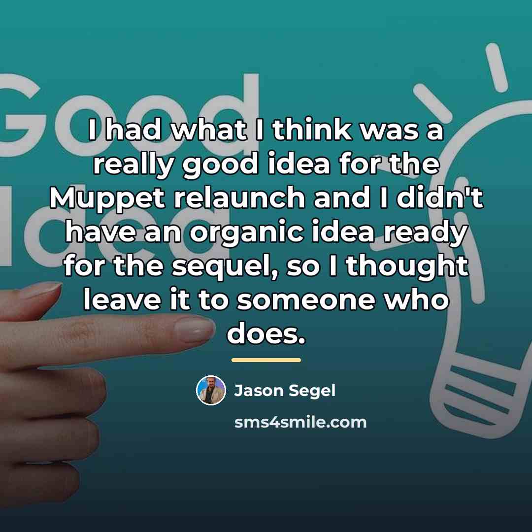 “I had what I think was a really good idea…” quote by Jason Segel