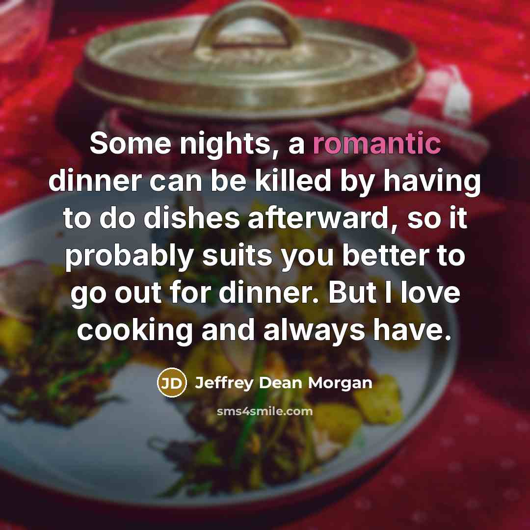 “Some nights, a romantic dinner can be killed by having…” quote by Jeffrey Dean Morgan
