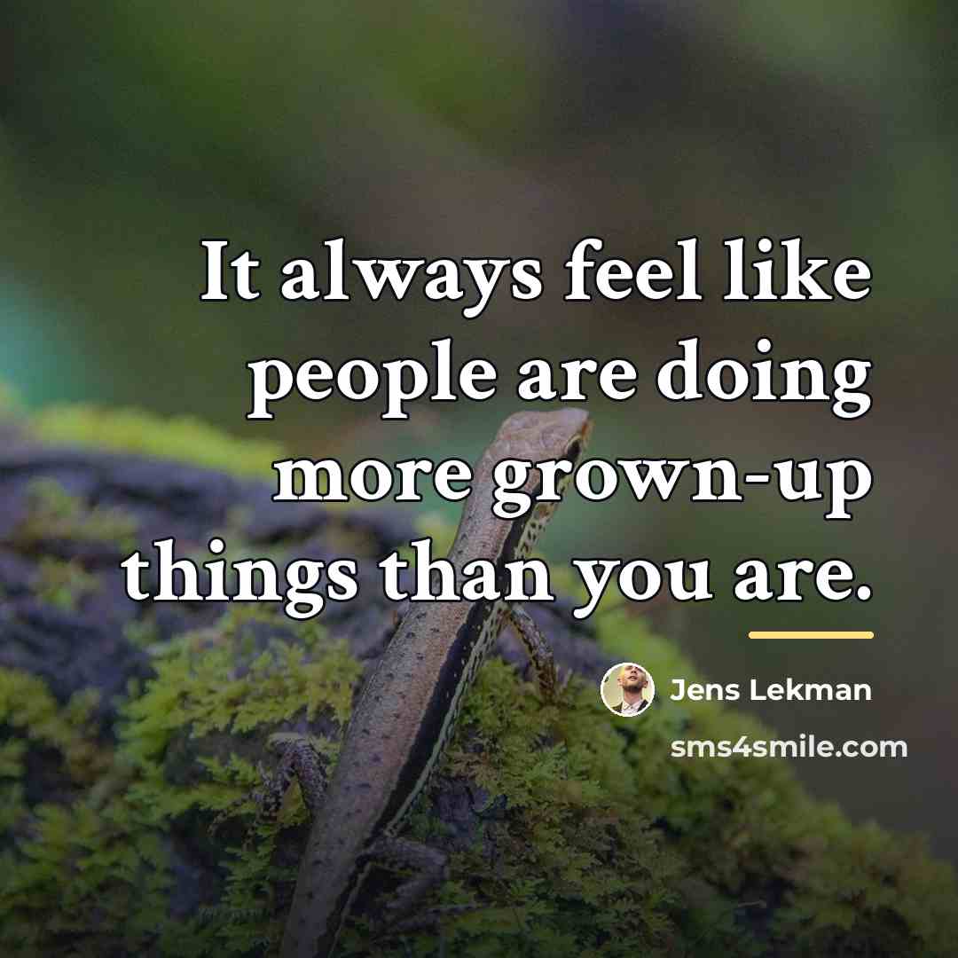 “It always feel like people are doing more grown-up things…” quote by Jens Lekman