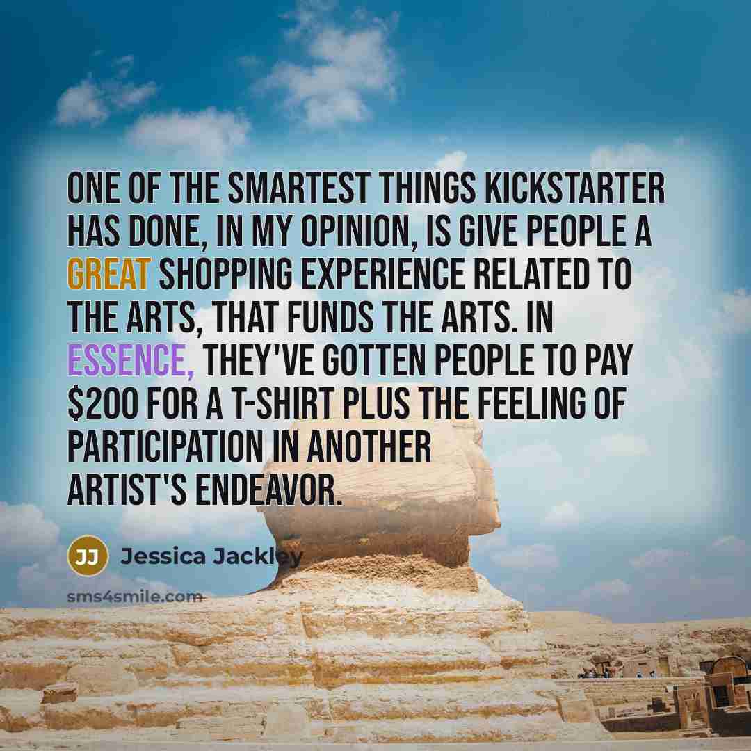 “One of the smartest things Kickstarter has done, in my…” quote by Jessica Jackley