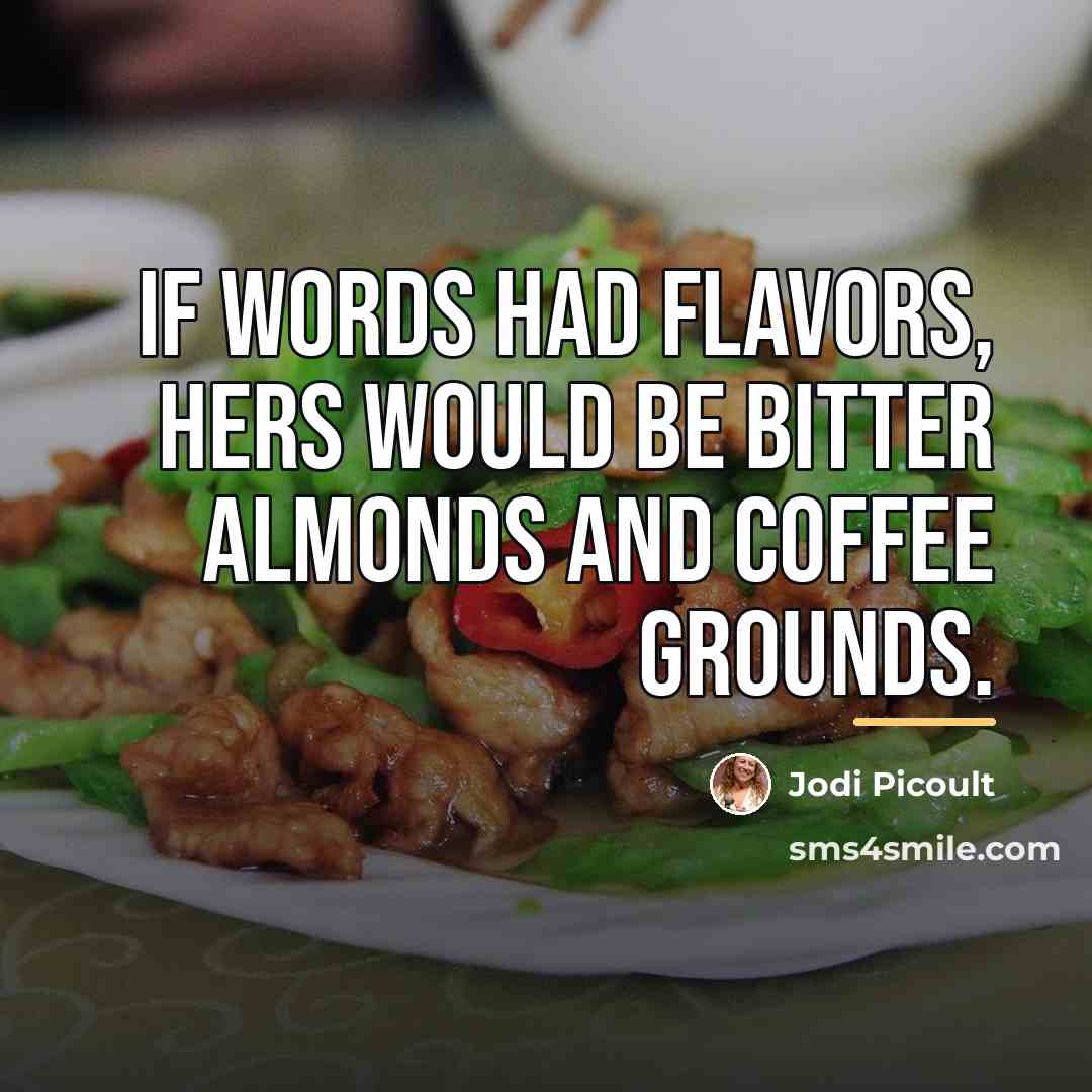 “If words had flavors, hers would be bitter almonds and…” quote by Jodi Picoult