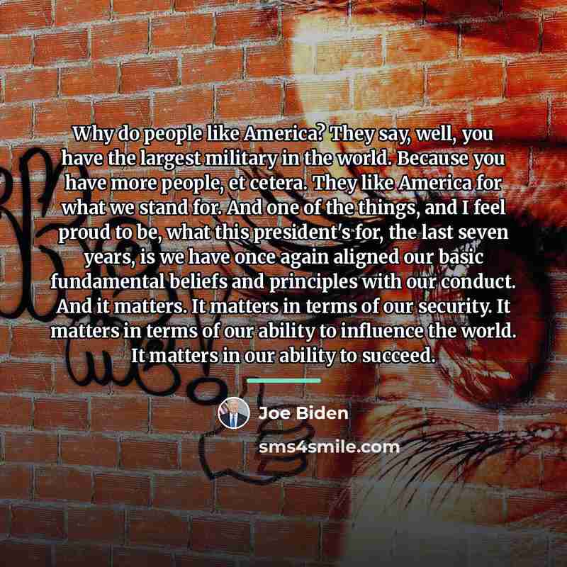 “Why do people like America? They say, well, you have…” quote by Joe Biden